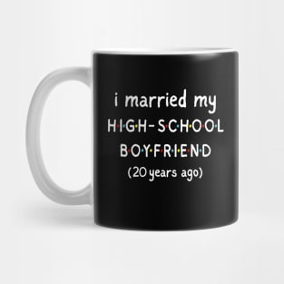 I Married My High School Boyfriend 20 Years Ago Mug